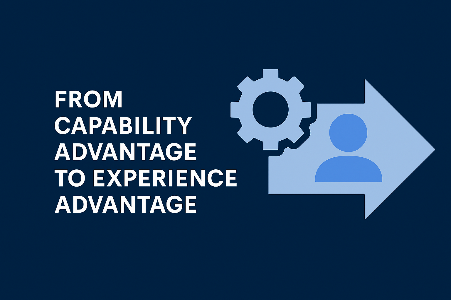 From capability advantage to experience advantage